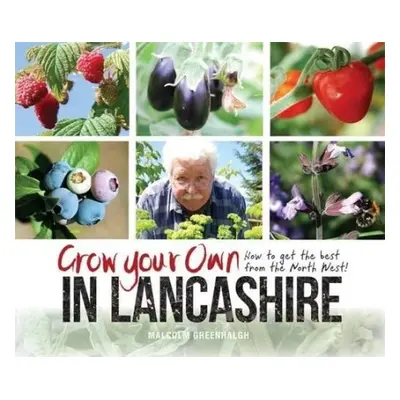 Grow Your Own in Lancashire - Greenhalgh, Malcolm