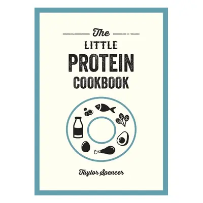 Little Protein Cookbook - Spencer, Taylor