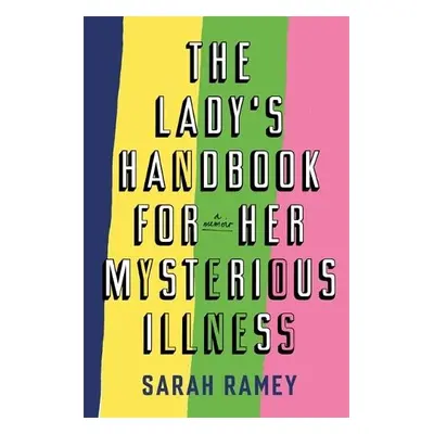 Lady's Handbook For Her Mysterious Illness - Ramey, Sarah