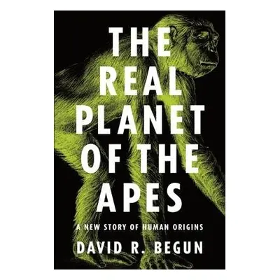 Real Planet of the Apes - Begun, David R.