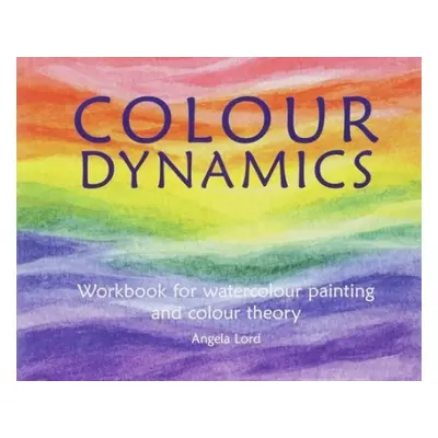 Colour Dynamics Workbook - Lord, Angela