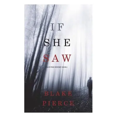 If She Saw (A Kate Wise Mystery-Book 2) - Pierce, Blake