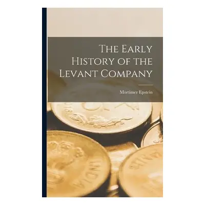 Early History of the Levant Company - Epstein, Mortimer