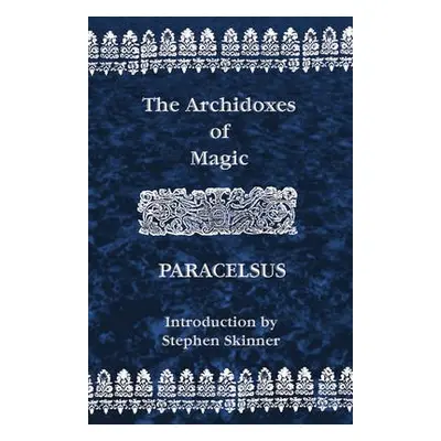 Archidoxes of Magic - Paracelsus, Theophrastus