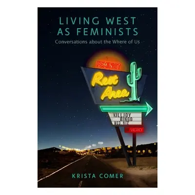 Living West as Feminists - Comer, Krista