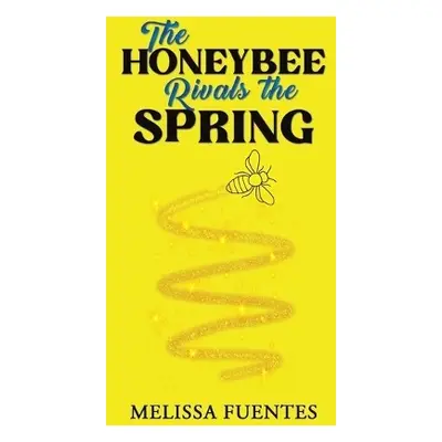 Honeybee Rivals the Spring - Fuentes, Melissa