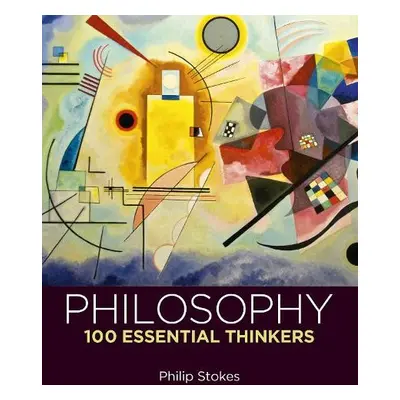 Philosophy: 100 Essential Thinkers - Stokes, Philip