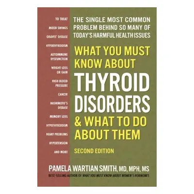 What You Must Know About Thyroid Disordrs a What to Do About Them - Smith, Pamela Wartian (Pamel