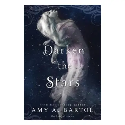 Darken the Stars - Bartol, Amy A.