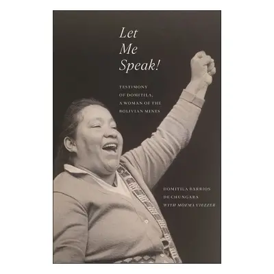 Let Me Speak! - Chungara, Domitila Barrios de a Viezzer, Moema