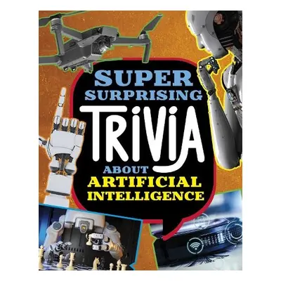 Super Surprising Trivia About Artificial Intelligence - Simons, Lisa M. Bolt