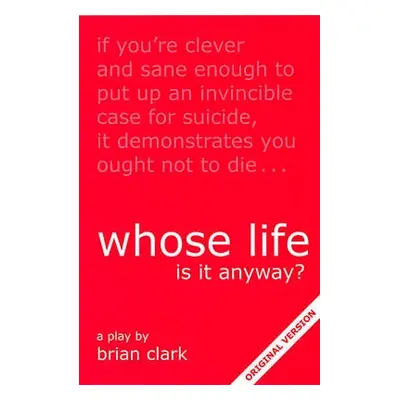 Whose Life is it Anyway? - Clark, Brian