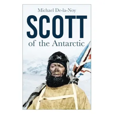 Scott of the Antarctic - De-la-Noy, Michael