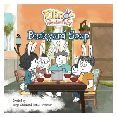 Elinor Wonders Why: Backyard Soup - Cham, Jorge a Whiteson, Daniel