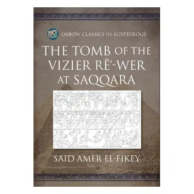 Tomb of the Vizier Re‘-wer at Saqqara - el-Fikey, Said