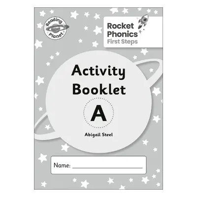 Reading Planet: Rocket Phonics - First Steps - Activity Booklet A - Steel, Abigail