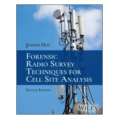 Forensic Radio Survey Techniques for Cell Site Analysis - Hoy, Joseph (Forensic Analytics Ltd, U