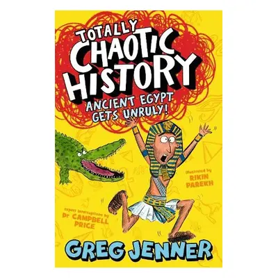 Totally Chaotic History: Ancient Egypt Gets Unruly! - Jenner, Greg a Price, Campbell