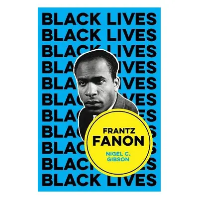 Frantz Fanon - Gibson, Nigel C. (Emerson College, Boston, MA)