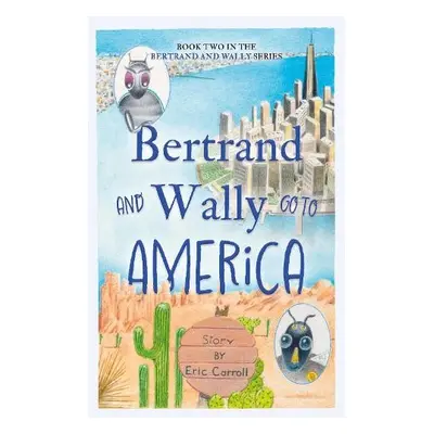 Bertrand and Wally Go to America - Carroll, Eric