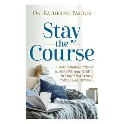 Stay the Course - Pasour, Dr. Katherine