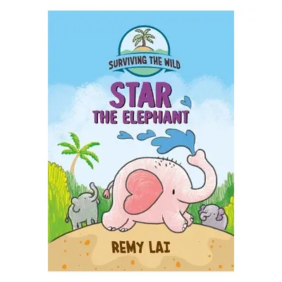 Surviving the Wild: Star the Elephant - Lai, Remy