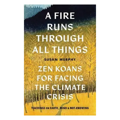 Fire Runs through All Things - Murphy, Susan