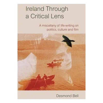 Ireland Through a Critical Lense - Bell, Desmond