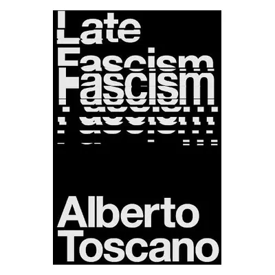 Late Fascism - Toscano, Alberto