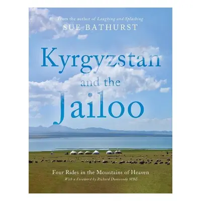 Kyrgyzstan and the Jailoo - Bathurst, Sue