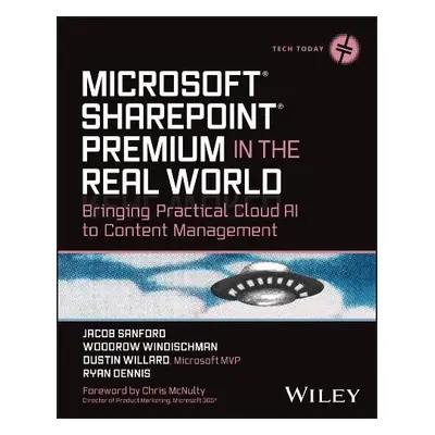 Microsoft SharePoint Premium in the Real World - Sanford, Jacob J. a Windischman, Woodrow W. a W