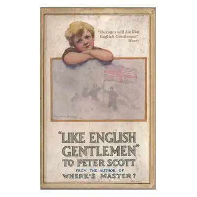 Like English Gentlemen: to Peter Scott - Hodder-Williams, Sir John Ernest a Barrie,, Sir James M