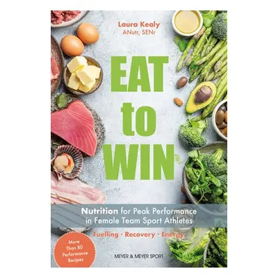 Eat to Win - Kealy, Laura