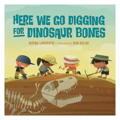 Here We Go Digging for Dinosaur Bones - Lendroth, Susan a Kolar, Bob