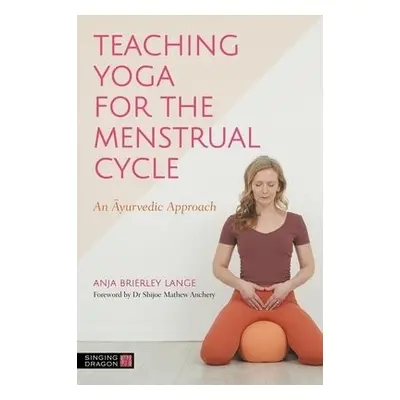 Teaching Yoga for the Menstrual Cycle - Lange, Anja Brierley