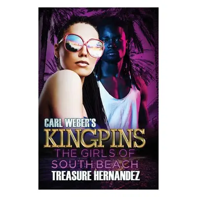 Carl Weber's Kingpins: The Girls of South Beach - Hernandez, Treasure