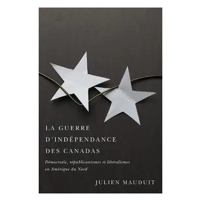 La guerre d'independance des Canadas - Mauduit, Julien