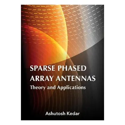 Sparse Phased Array Antennas: Theory and Applications - Kedar, Ashutosh