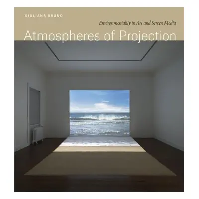 Atmospheres of Projection - Bruno, Giuliana