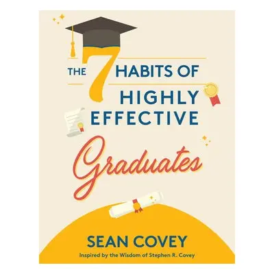 7 Habits of Highly Effective Graduates - Covey, Sean