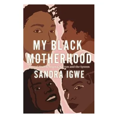 My Black Motherhood - Igwe, Sandra