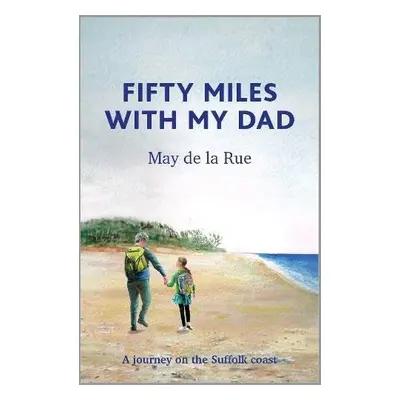 Fifty Miles with my Dad - de la Rue, May