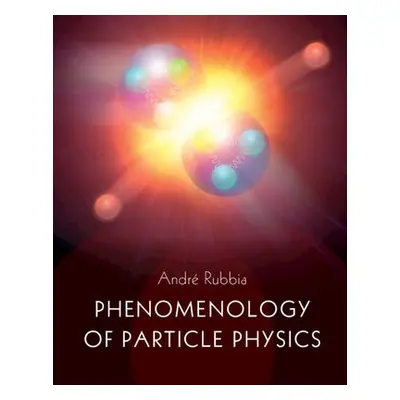 Phenomenology of Particle Physics - Rubbia, Andre (Eidgenossische Technische Hochschule Zurich)