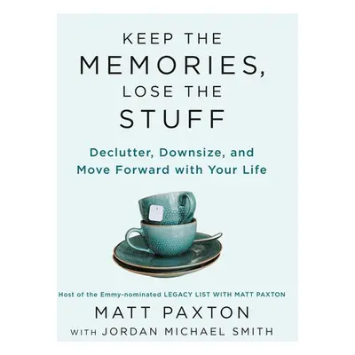 Keep the Memories, Lose the Stuff - Paxton, Matt