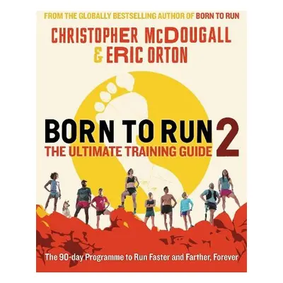 Born to Run 2: The Ultimate Training Guide - McDougall, Christopher a Orton, Eric