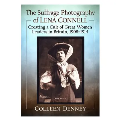 Suffrage Photography of Lena Connell - Denney, Colleen