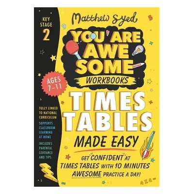 Times Tables Made Easy: Get confident at times tables with 10 minutes' awesome practice a day! -