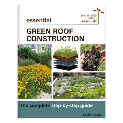 Essential Green Roof Construction - Doyle, Leslie