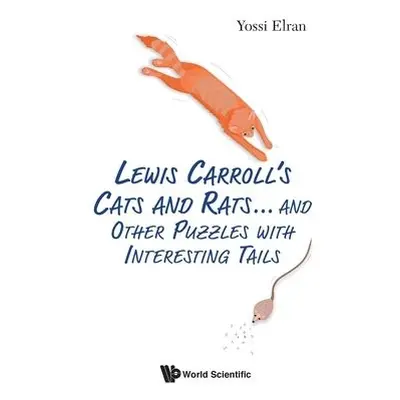 Lewis Carroll's Cats And Rats... And Other Puzzles With Interesting Tails - Elran, Yossi (Weizma