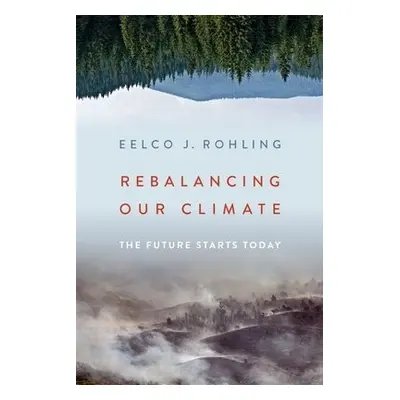 Rebalancing Our Climate - Rohling, Eelco J. (Professor of Ocean and Climate Change, Professor of